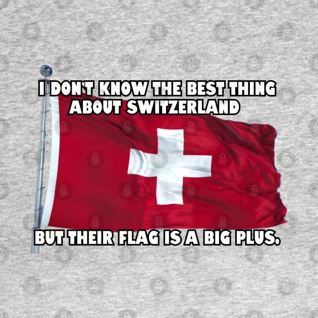 I don't know the best thing about Switzerland... by Among the Leaves Apparel